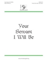 Your Servant I Will Be