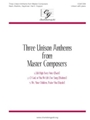 3 Unison Anthems From Master Composers