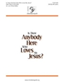 Is There Anybody Here Who Loves My Jesus