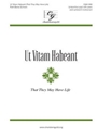 Ut Vitam Habeant - That They May Have Life