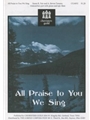 All Praise to You We Sing