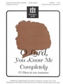 O Lord You Know Me Completely