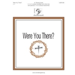 Were You There? (3, 4 or 5 octaves)