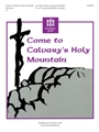 Come To Calvary's Holy Mountain