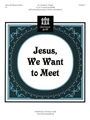 Jesus We Want To Meet