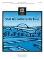 Shall We Gather At The River