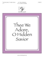 Thee We Adore O Hidden Savior
