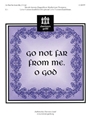 Go Not Far From Me O God