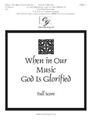 When in Our Music God Is Glorified