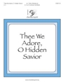 Thee We Adore O Hidden Savior