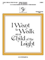 I Want to Walk as a Child of the Light