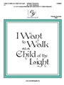 I Want to Walk as a Child of the Light