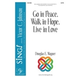 Go in Peace, Walk in Hope, Live in Love - SATB