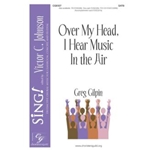 Over My Head, I Hear Music in the Air - SATB