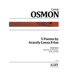 5 Poems by Aracely Loeza Frias for Soprano, Flute, Bass Clarinet, Horn and Cello