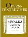 Rusalka op. 114 -Lyrisches Marchen (Oper) in drei Aufzugen fur Soli, Chor und Orchester-