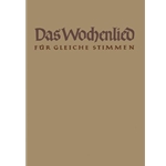 Das Wochenlied -140 zwei- und dreistimmige Satze zu den 69 Melodien der Wochenlieder fur gleichstimm