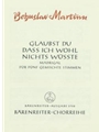 Glaubst du, daS ich wohl nichts wuSte -Madrigal IV nach einem mahrischen Volkslied (deutsche Übertra