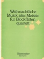 Weihnachtliche Musik alter Meister fur Recorder Quartet (12 Satzen aus Instrumentalwerken, Kantaten