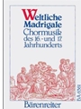 Weltliche Madrigale -Chormusik des 16. und 17. Jahrhunderts. 21 Satze fur Chor, drei- bis funfstimmi