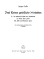 drei kleine geistliche Motetten fur vierstimmigen Mixed Choir a cappella