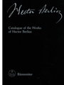 Catalogue of the Works of Hector Berlioz -New Edition of the Complete Works, Volume 25-