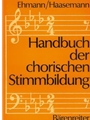 Handbuch der chorischen Stimmbildung -A: Korperhaltung, Atmung, Stimmbildung - B: Praktische Übungen