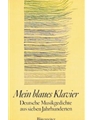 Mein blaues Klavier -Deutsche Musikgedichte aus seven Jahrhunderten-