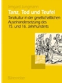 Tanz, Tod und Teufel -Tanzkultur in der Gesellschaftlichen Auseinandersetzung des 15. und 16. Jahrhu