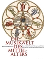Die Musikwelt des Mittelalters -Neu erlebt in Texten, Klangen und Bildern-