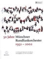 50 Jahre Munchner Rundfunkorchester 1952-2002