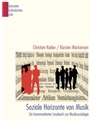 Soziale Horizonte von Musik -Ein kommentiertes Lesebuch zur Musiksoziologie-