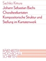 Johann Sebastian Bachs Choraltextkantaten -Kompositorische Struktur und Stellung im Kantatenwerk-