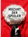 Mozart, der Spieler -Geschichte eines schnellen Lebens-