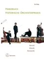 Handbuch historische Orchesterpraxis -Barock - Klassik - Romantik-