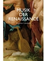 Musik der Renaissance -Imagination und Wirklichkeit einer kulturellen Praxis-