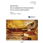 Geschichte der musikalischen Interpretation im 19. und 20. Jahrhundert, Volume 2: Institutionen - Medien