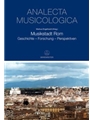 Musikstadt Rom -Geschichte - Forschung - Perspektiven- (Beitrage der Tagung "Rom - Die Ewige Stadt i