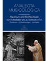 Papsttum und Kirchenmusik vom Mittelalter to zu Benedikt XVI. -Positionen - Entwicklungen - Kontexte