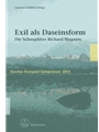 Exil als Daseinsform -Die Schauplatze Richard Wagners. Zurcher Festspiel-Symposium 2013-