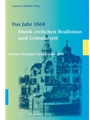 Das Jahr 1868 -Musik zwischen Realismus und Grunderzeit. Zurcher Festspiel-Symposium 2018-