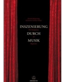 Inszenierung durch Musik -Der Komponist als Regisseur-