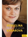 Vesselina Kasarova. "Ich singe mit Leib und Seele" -Über die Kunst, Sangerin zu sein. Gesprache mit