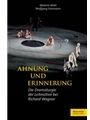 Ahnung und Erinnerung -Die Dramaturgie der Leitmotive bei Richard Wagner-