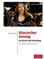 Klassischer Gesang als Beruf und Berufung -Geschichte, Ausbildung, Praxis-