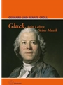 Gluck. Sein Leben. Seine Musik