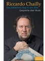 Riccardo Chailly. Das Geheimnis liegt in der Stille -Discussions about music-