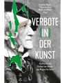 Verbote (in) der Kunst -Positionen zur Freiheit der Kunste von Wagner bis heute-