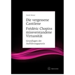 Die vergessene Cantilene. Frederic Chopins missverstandene Virtuositat