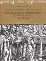 Sacra et litaniae - pars VII, VIII, IX -Litaniae de SS. nomine Jesu, Litaniae B. M. V., Te deum-